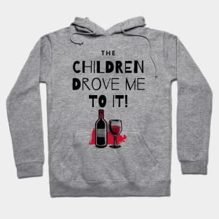 The Children Drove Me To It! Wine and Bottle Hoodie